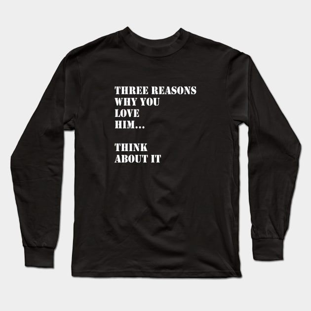 Reasons Why I Love Him Long Sleeve T-Shirt by AdaMazingDesign